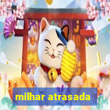 milhar atrasada